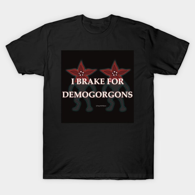 I brake for demogorgons T-Shirt by SugarSaltSpice